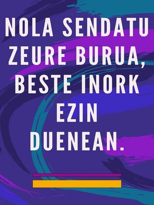 cover image of Nola sendatu zeure burua, beste inork ezin duenean